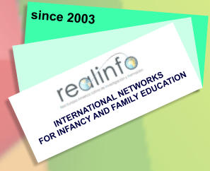 since 2003 INTERNATIONAL NETWORKS FOR INFANCY AND FAMILY EDUCATION